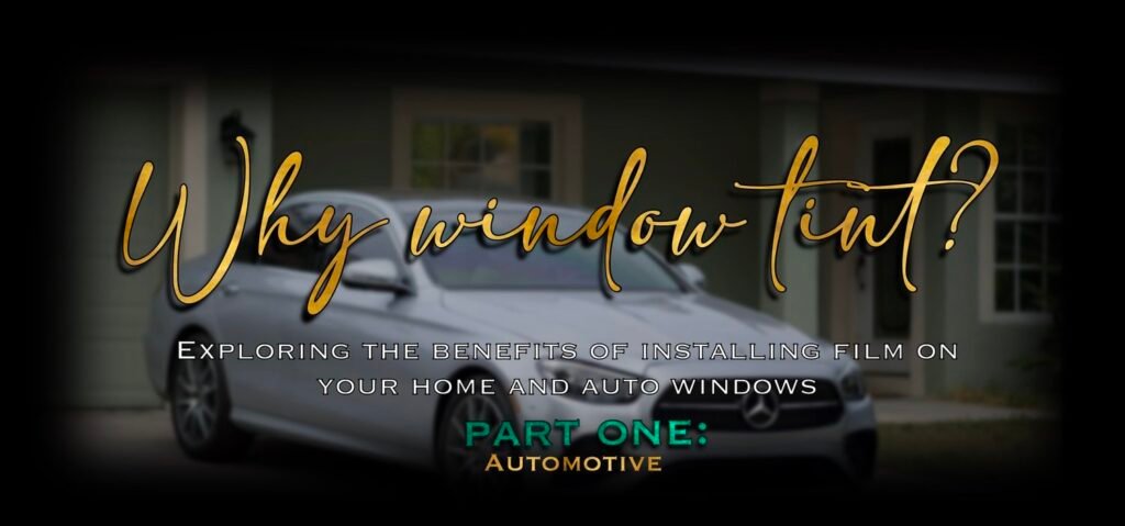 Why Window Tint? Pt.1